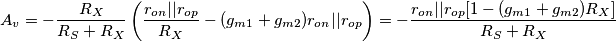 A_v = -\frac{R_X}{R_S+R_X}\left ( \frac{r_{on}||r_{op}}{R_X}-(g_{m1}+g_{m2})r_{on}||r_{op} \right ) = -\frac{r_{on}||r_{op}[1-(g_{m1}+g_{m2})R_X]}{R_S+R_X}