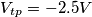 V_{tp} = -2.5 V V_{tp} = -2.5 V