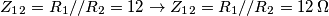 Z_1_2=R_1//R_2=12 \to Z_1_2=R_1//R_2=12\, \Omega