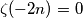 \zeta(-2n)=0