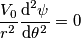 {V_0 \over r^2} {\text{d}^2 \psi \over \text{d} \theta^2} = 0 {V_0 \over r^2} {\text{d}^2 \psi \over \text{d} \theta^2} = 0