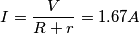 I=\frac{V}{R+r}=1.67A I=\frac{V}{R+r}=1.67A