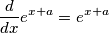 \frac{d}{dx}e^{x+a}=e^{x+a}