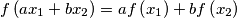 f\left(a x_1+b x_2\right)=af\left(x_1\right)+bf\left(x_2\right) f\left(a x_1+b x_2\right)=af\left(x_1\right)+bf\left(x_2\right)
