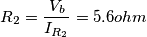 R_2= \frac{V_b}{I_{R_2}}=5.6ohm
