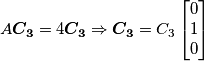 A\boldsymbol{C_3}=4\boldsymbol{C_3} \Rightarrow \boldsymbol{C_3}=C_3\begin{bmatrix}
0\\
1 \\
0
\end{bmatrix} A\boldsymbol{C_3}=4\boldsymbol{C_3} \Rightarrow \boldsymbol{C_3}=C_3\begin{bmatrix}
0\\
1 \\
0
\end{bmatrix}