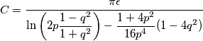 C = \frac{\pi\epsilon}{\ln\left(2p\displaystyle\frac{1-q^2}{1+q^2}\right)-\displaystyle\frac{1+4p^2}{16p^4}(1-4q^2)}