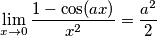 \lim_{x\rightarrow 0} \frac{1-\cos(ax)}{x^2}=\frac{a^2}{2} \lim_{x\rightarrow 0} \frac{1-\cos(ax)}{x^2}=\frac{a^2}{2}