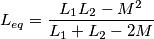L_{eq}=\frac{L_1L_2-M^2}{L_1+L_2-2M}