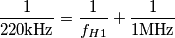 \frac{1}{220\text{kHz}}=\frac{1}{f_{H1}}+\frac{1}{1\text{MHz}} \frac{1}{220\text{kHz}}=\frac{1}{f_{H1}}+\frac{1}{1\text{MHz}}