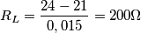 R_{L}=\frac{24-21}{0,015}= 200\Omega