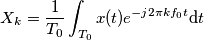 X_{k}=\frac{1}{T_{0}}\int_{T_{0}}x(t)e^{-j2\pi kf_{0}t}\text{d}t