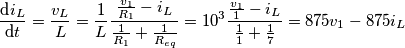 \frac{\text{d}{{i}_{L}}}{\text{d}t}=\frac{{{v}_{L}}}{L}=\frac{1}{L}\frac{\frac{{{v}_{1}}}{{{R}_{1}}}-{{i}_{L}}}{\frac{1}{{{R}_{1}}}+\frac{1}{{{R}_{eq}}}}={{10}^{3}}\frac{\frac{{{v}_{1}}}{1}-{{i}_{L}}}{\frac{1}{1}+\frac{1}{7}}=875{{v}_{1}}-875{{i}_{L}} \frac{\text{d}{{i}_{L}}}{\text{d}t}=\frac{{{v}_{L}}}{L}=\frac{1}{L}\frac{\frac{{{v}_{1}}}{{{R}_{1}}}-{{i}_{L}}}{\frac{1}{{{R}_{1}}}+\frac{1}{{{R}_{eq}}}}={{10}^{3}}\frac{\frac{{{v}_{1}}}{1}-{{i}_{L}}}{\frac{1}{1}+\frac{1}{7}}=875{{v}_{1}}-875{{i}_{L}}