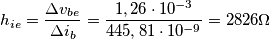 h_{ie}=\frac{\Delta v_{be}}{\Delta i_{b}}=\frac{1,26\cdot 10^{-3}}{445,81\cdot 10^{-9}}=2826\Omega