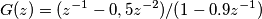 G(z) = (z^{-1}-0,5z^{-2})/(1-0.9z^{-1}) G(z) = (z^{-1}-0,5z^{-2})/(1-0.9z^{-1})