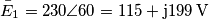 \bar E_1=230 \angle 60 =115+\rm{j}199 \, \rm{V}
