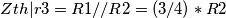 Zth|r3 = R1//R2= (3/4)*R2