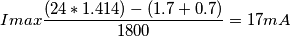Imax\frac{(24*1.414)-(1.7+0.7)}{1800}=17mA Imax\frac{(24*1.414)-(1.7+0.7)}{1800}=17mA