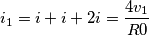 i_1 = i+i+2i=\frac{4v_1}{R0}