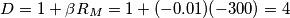 D = {1+\beta R_M} = 1 + (-0.01)(-300) = 4 D = {1+\beta R_M} = 1 + (-0.01)(-300) = 4