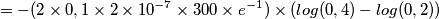 =-(2 \times 0,1 \times 2 \times 10^{-7} \times 300 \times e^{-1}) \times (log(0,4)-log(0,2))