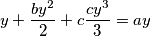 y+\frac{by^2}{2}+c\frac{cy^3}{3}=ay