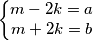 \left\{\begin{matrix}
m-2k=a \\ m+2k=b
\end{matrix}\right. \left\{\begin{matrix}
m-2k=a \\ m+2k=b
\end{matrix}\right.