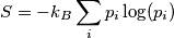 S=-k_B\sum_i p_i\log(p_i) S=-k_B\sum_i p_i\log(p_i)
