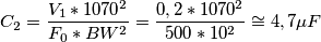 C_{2}=\frac{V_{1}*1070^{2}}{F_{0}*BW^{2}}=\frac{0,2*1070^{2}}{500*10^{2}}\cong 4,7\mu F