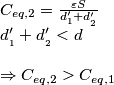 \begin{array}{l}
C_{eq,2} = \frac{{\varepsilon S}}{{d_1^\prime + d_{_2 }^\prime}} \\
d_{_1 }^\prime + d_{_2 }^\prime < d \\
\\
\Rightarrow C_{eq,2} > C_{eq,1} \\
\end{array} \begin{array}{l}
C_{eq,2} = \frac{{\varepsilon S}}{{d_1^\prime + d_{_2 }^\prime}} \\
d_{_1 }^\prime + d_{_2 }^\prime < d \\
\\
\Rightarrow C_{eq,2} > C_{eq,1} \\
\end{array}