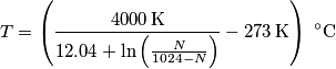 T=\left(\frac{4000\,\text{K}}{12.04+\ln\left(\frac{N}{1024-N}\right)}}-273\,\text{K}\right)\,\, ^\circ \text{C} T=\left(\frac{4000\,\text{K}}{12.04+\ln\left(\frac{N}{1024-N}\right)}}-273\,\text{K}\right)\,\, ^\circ \text{C}