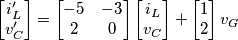 \begin{bmatrix}
i_L^\prime\\ v_C^\prime
\end{bmatrix}=\begin{bmatrix}
-5 & -3 \\ 
2 & 0
\end{bmatrix}\begin{bmatrix}
i_L\\ v_C
\end{bmatrix}+
\begin{bmatrix}
1\\ 2
\end{bmatrix}
v_G