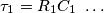 \tau_1=R_1 C_1 \,\,\ldots