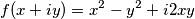 f(x+iy)=x^2-y^2+i2xy
