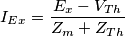 {{I}_{Ex}}=\frac{{{E}_{x}}-{{V}_{Th}}}{{{Z}_{m}}+{{Z}_{Th}}}