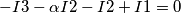 -I3-\alpha I2-I2+I1=0 -I3-\alpha I2-I2+I1=0