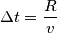 \Delta t=\frac{R}{v}