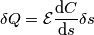 \delta Q = \mathcal{E}\frac{\text{d} C}{\text{d} s}\delta s