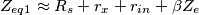 Z_{eq1} \approx R_s+r_x+r_{in}+\beta Z_e Z_{eq1} \approx R_s+r_x+r_{in}+\beta Z_e