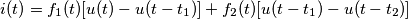 i(t) = f_{1}(t) [u(t) - u(t - t_{1})] + f_{2}(t) [u(t - t_{1}) - u(t - t_{2})]