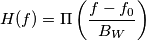 H(f) = \Pi\left(\frac{f - f_0}{B_W}\right)