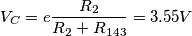 \[V_{C}=e\frac{R_{2}}{R_{2}+R_{143}}=3.55V\]