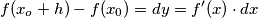f(x_o+h)-f(x_0) = dy =  f'(x)\cdot dx