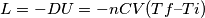 L = - DU = - nCV(Tf &ndash; Ti)