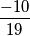 \frac{-10}{19}