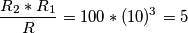 \frac{R_2*R_1}{R} = 100*(10)^{3} = 5