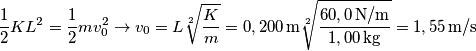 \frac{1}{2}KL^2=\frac{1}{2}mv_0^2 \rightarrow v_0= L\sqrt[2]{\frac{K}{m} }=0,200 \, \textup{m}\sqrt[2]{\frac{60,0 \, \textup{N/m}}{1,00 \, \textup{kg}} }=1,55 \, \textup{m/s}