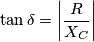 \tan \delta = \left| \frac{R}{X_C} \right| \tan \delta = \left| \frac{R}{X_C} \right|