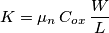 K = \mu_n\,C_{ox}\,\frac{W}{L}