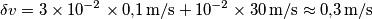 \delta v = 3\times 10^{-2}\times 0{,}1\,\text{m}/\text{s}+10^{-2}\times 30\,\text{m}/\text{s}\approx 0{,}3\,\text{m}/\text{s}
